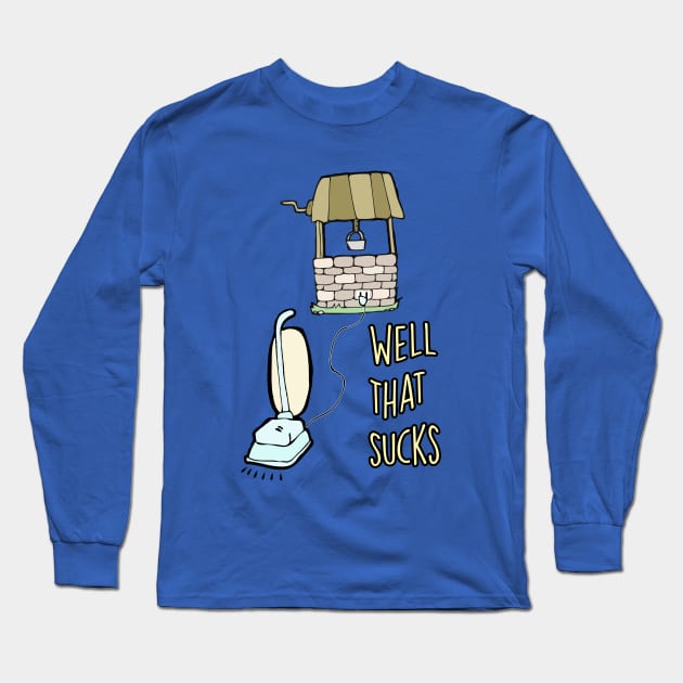 Well That Sucks Pun Long Sleeve T-Shirt by Barnyardy